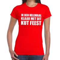 Ik ben helemaal klaar met dit kutfeest dames T-shirt rood