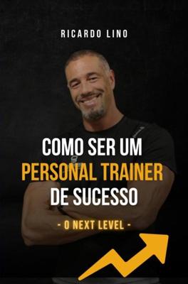 Como Ser um Personal Trainer de Sucesso - Ricardo Lino - ebook