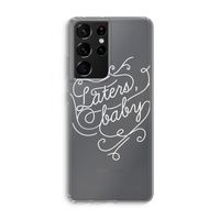 Laters, baby: Samsung Galaxy S21 Ultra Transparant Hoesje
