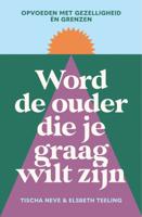 Word de ouder die je graag wilt zijn (Paperback)