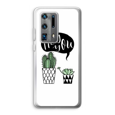 Hey you cactus: Huawei P40 Pro Plus Transparant Hoesje