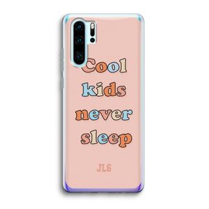 Cool Kids Never Sleep: Huawei P30 Pro Transparant Hoesje