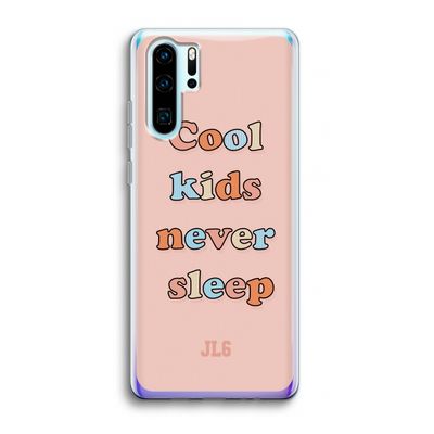 Cool Kids Never Sleep: Huawei P30 Pro Transparant Hoesje
