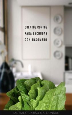Cuentos cortos para lechugas con insomnio - Santiago Cajiao - ebook