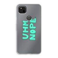 UHM, NOPE.: Google Pixel 4a Transparant Hoesje