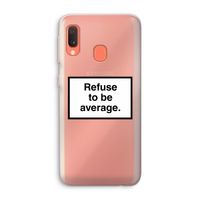 Refuse to be average: Samsung Galaxy A20e Transparant Hoesje