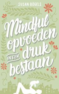 Mindful opvoeden in een druk bestaan