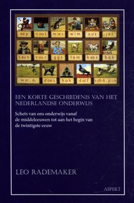 Leo Rademaker Een korte geschiedenis van het Nederlandse onderwijs Leo Rademaker Een korte geschiedenis van het Nederlandse onderwijs