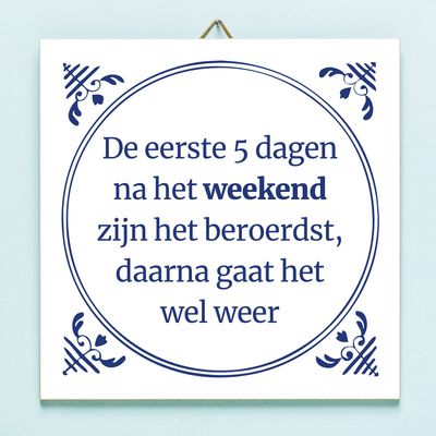 Tegeltje De eerste 5 dagen na het weekend zijn het beroerdst