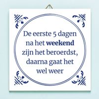 Tegeltje De eerste 5 dagen na het weekend zijn het beroerdst