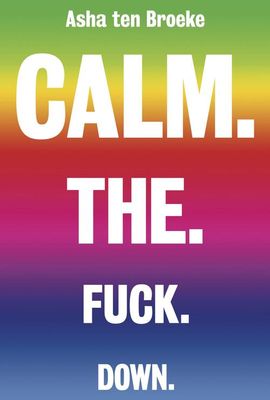 Calm. The. Fuck. Down. - Asha ten Broeke - ebook