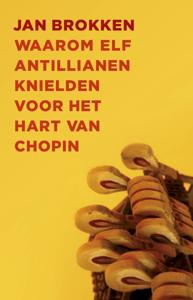 Waarom elf Antillianen knielden voor het hart van Chopin (Paperback)