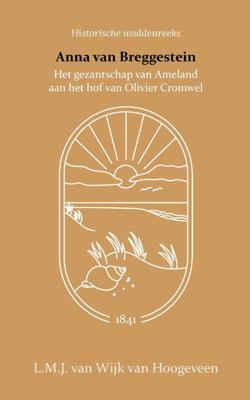 Anna van Breggestein of het gezantschap van Ameland aan het hof van Olivier Cromwel (Paperback)