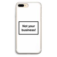 Not your business: iPhone 7 Plus Transparant Hoesje