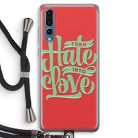 Turn hate into love: Huawei P20 Pro Transparant Hoesje met koord