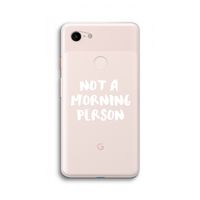 Morning person: Google Pixel 3 XL Transparant Hoesje Morning person: Google Pixel 3 XL Transparant Hoesje