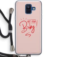 Not Your Baby: Samsung Galaxy A6 (2018) Transparant Hoesje met koord