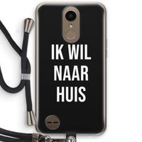Ik wil naar huis - Zwart: LG K10 (2017) Transparant Hoesje met koord