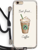 But first coffee: iPhone 6 PLUS / 6S PLUS Transparant Hoesje met koord