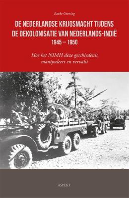 De Nederlandse krijgsmacht tijdens de dekolonisatie van Nederlands-Indië 1945 - 1950 (Paperback)