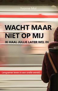 Wacht maar niet op mij, ik haal jullie later wel in - Yvonne Mol - ebook