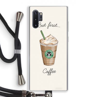 But first coffee: Samsung Galaxy Note 10 Plus Transparant Hoesje met koord
