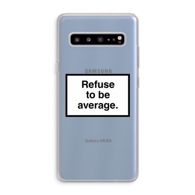 Refuse to be average: Samsung Galaxy S10 5G Transparant Hoesje