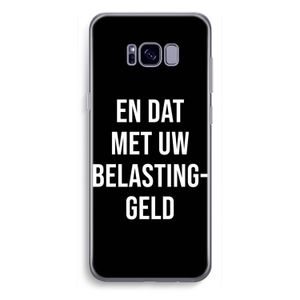 Belastinggeld - Zwart: Samsung Galaxy S8 Plus Transparant Hoesje
