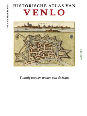Historische atlas van Venlo (Hardback)