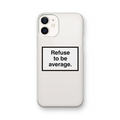 Refuse to be average: iPhone 12 Transparant Hoesje