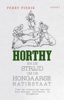 Horthy, Hongarije en de lange schaduw van de eerste wereldoorlog - Perry Pierik - ebook