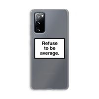 Refuse to be average: Samsung Galaxy S20 FE / S20 FE 5G Transparant Hoesje
