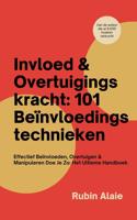 Invloed & Overtuigingskracht: 101 Beïnvloedingstechnieken - Rubin Alaie - ebook