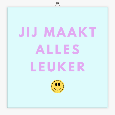 Tekst tegeltje jij maakt alles leuker