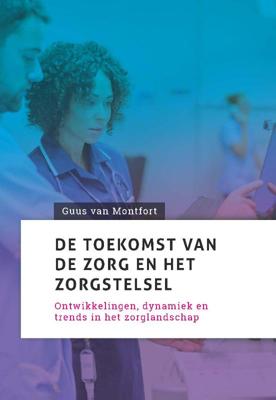De toekomst van de zorg en het zorgstelsel (Paperback)