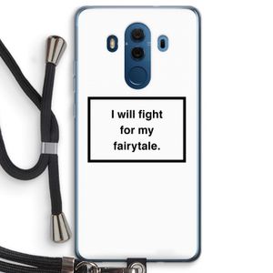 Fight for my fairytale: Huawei Mate 10 Pro Transparant Hoesje met koord