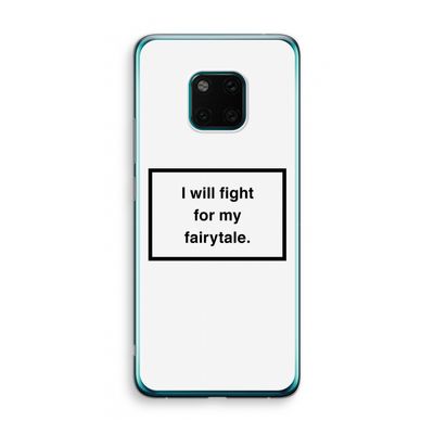 Fight for my fairytale: Huawei Mate 20 Pro Transparant Hoesje