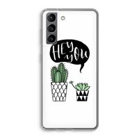Hey you cactus: Samsung Galaxy S21 Transparant Hoesje