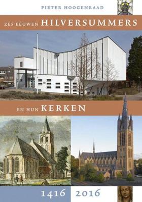 Zes eeuwen Hilversummers en hun kerken 1416-2016 (Paperback)