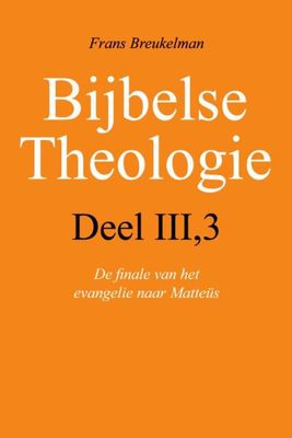 Bijbelse theologie - III-3 De finale van het evangelie naar Mattheus - Frans Breukelman - ebook