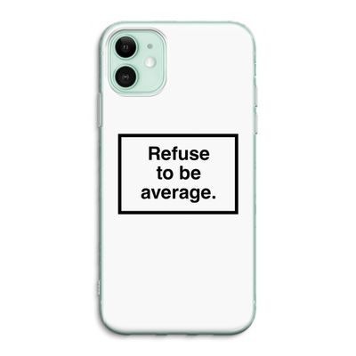 Refuse to be average: iPhone 11 Transparant Hoesje