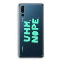 UHM, NOPE.: Huawei P20 Pro Transparant Hoesje