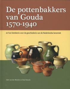 De pottenbakkers van Gouda 1570-1940 (Hardback)