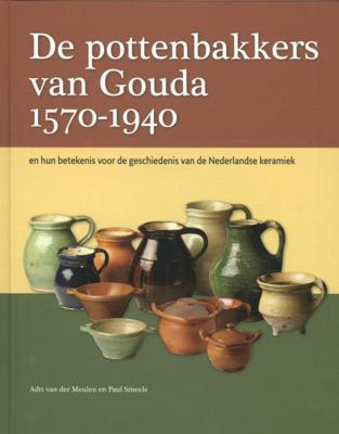 De pottenbakkers van Gouda 1570-1940 (Hardback)