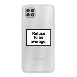 Refuse to be average: Samsung Galaxy A22 4G Transparant Hoesje