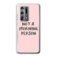 Morning person: Huawei P40 Pro Plus Transparant Hoesje