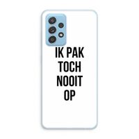 Ik pak nooit op: Samsung Galaxy A73 Transparant Hoesje