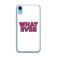 Whatever: iPhone XR Transparant Hoesje Whatever: iPhone XR Transparant Hoesje