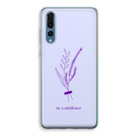 Be a wildflower: Huawei P20 Pro Transparant Hoesje