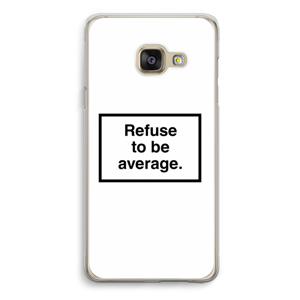 Refuse to be average: Samsung Galaxy A3 (2016) Transparant Hoesje